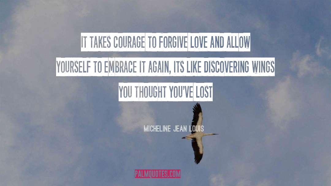 Micheline Jean Louis Quotes: It takes courage to forgive