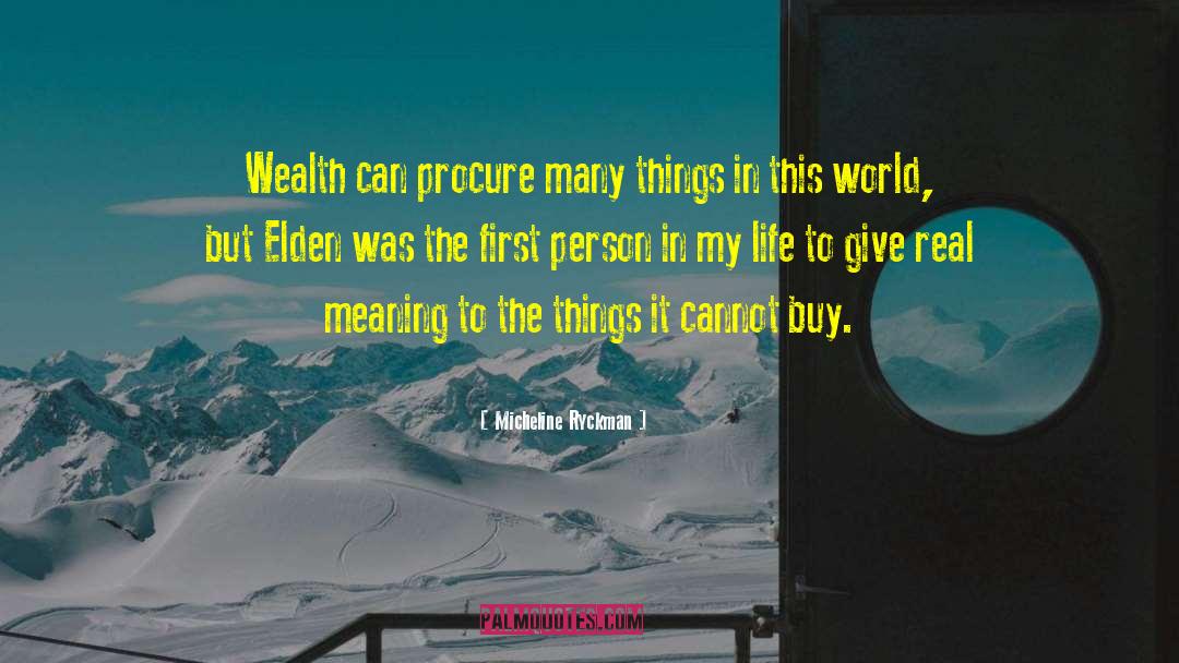 Micheline Ryckman Quotes: Wealth can procure many things