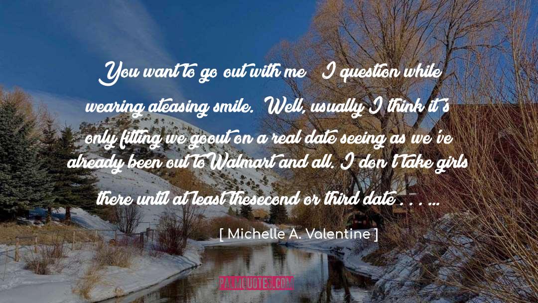 Michelle A. Valentine Quotes: You want to go out