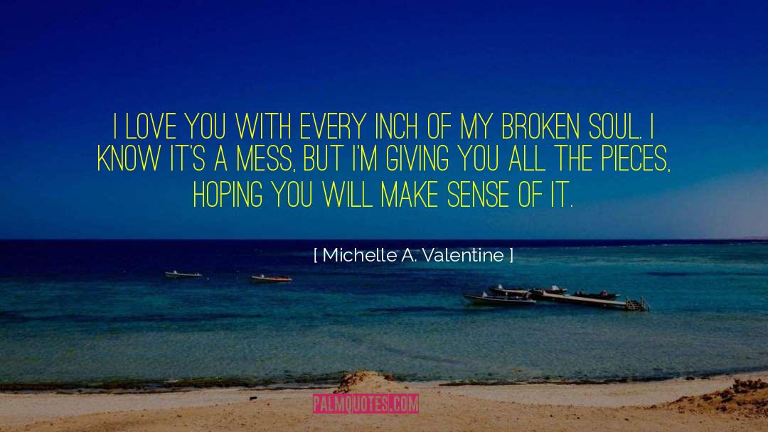 Michelle A. Valentine Quotes: I love you with every