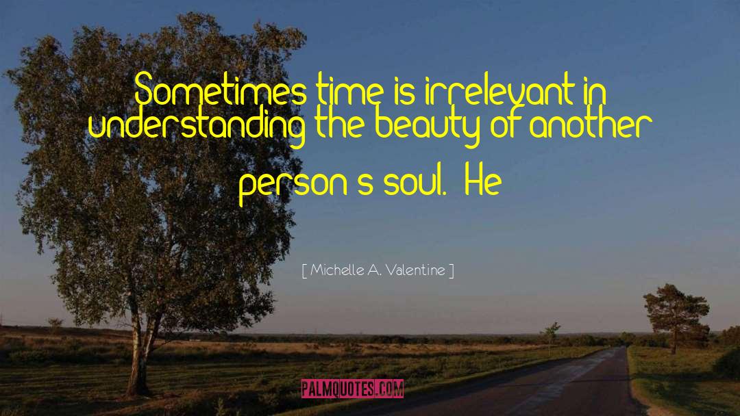 Michelle A. Valentine Quotes: Sometimes time is irrelevant in