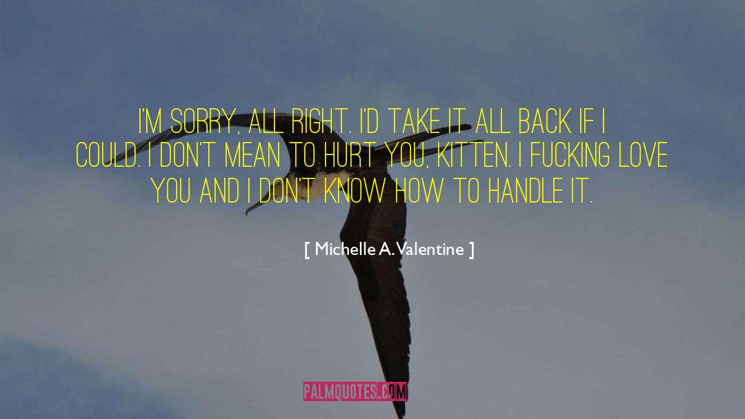 Michelle A. Valentine Quotes: I'm sorry, all right. I'd