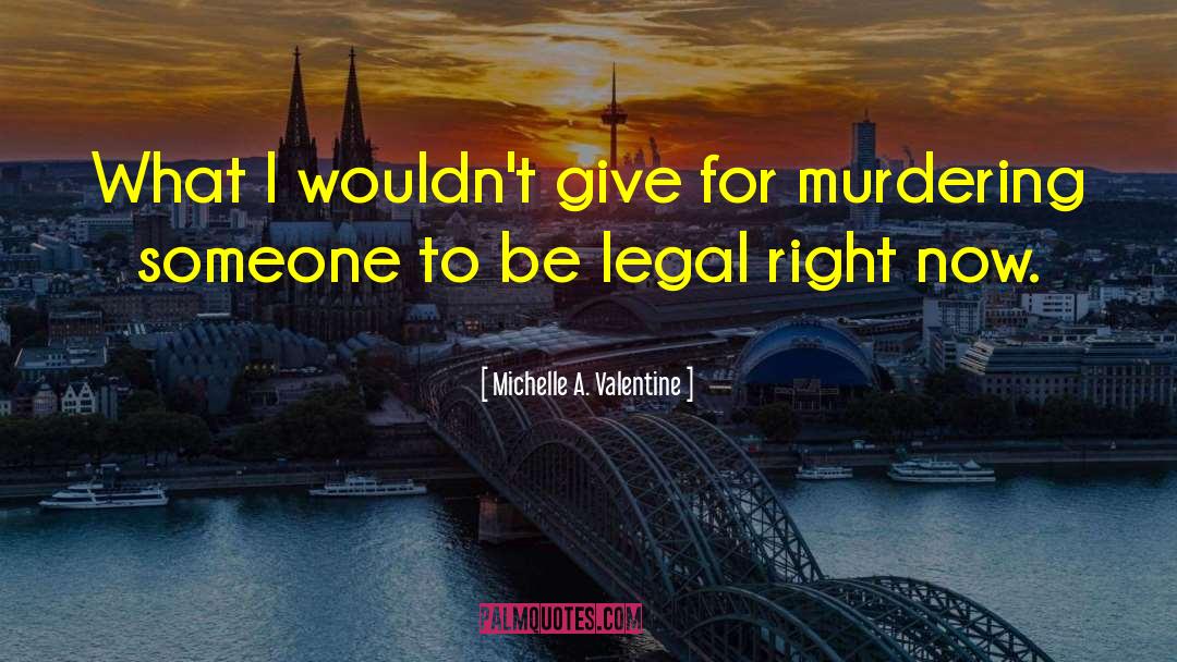 Michelle A. Valentine Quotes: What I wouldn't give for