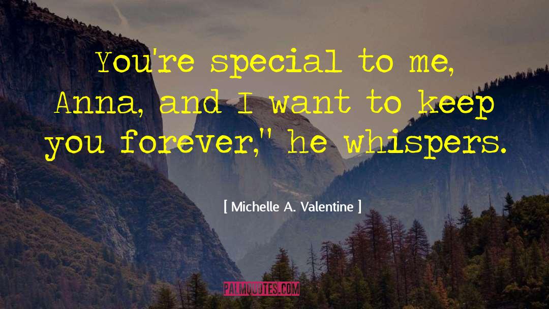 Michelle A. Valentine Quotes: You're special to me, Anna,