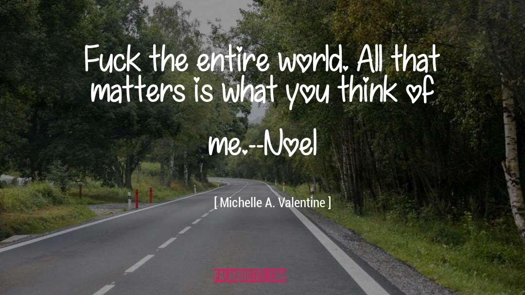 Michelle A. Valentine Quotes: Fuck the entire world. All