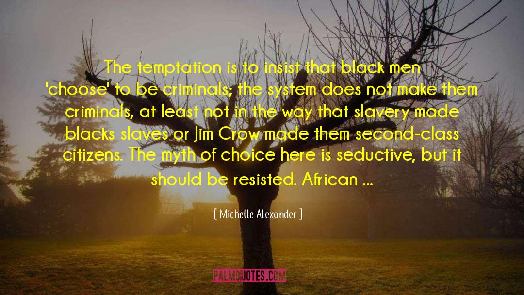 Michelle Alexander Quotes: The temptation is to insist