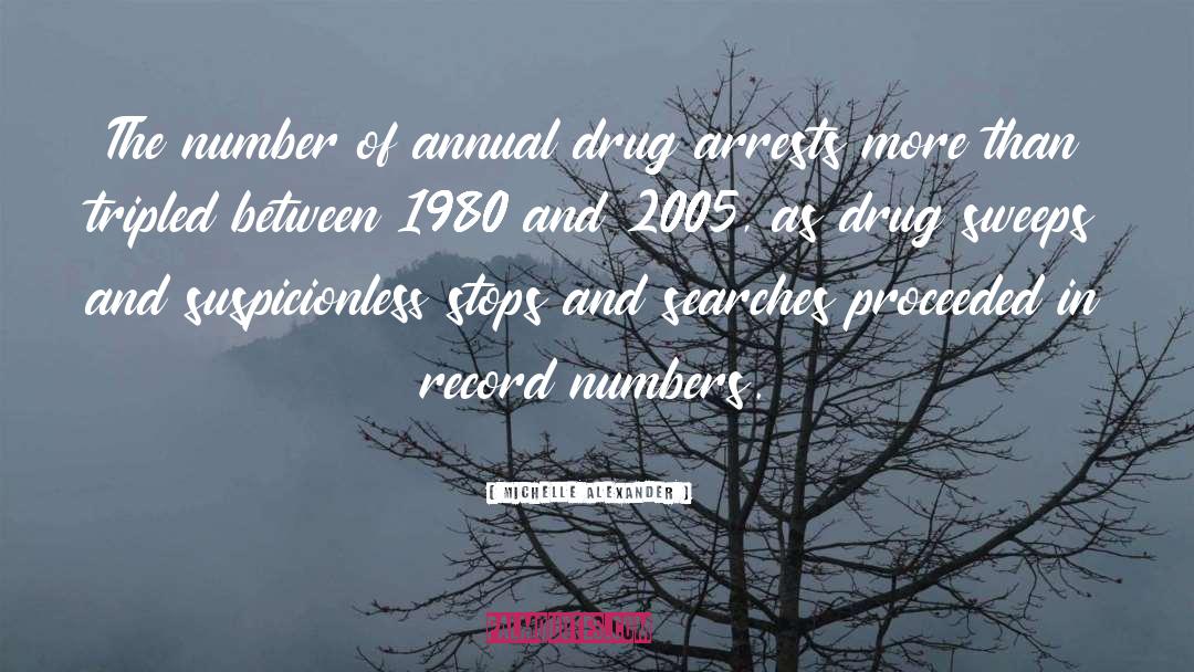 Michelle Alexander Quotes: The number of annual drug
