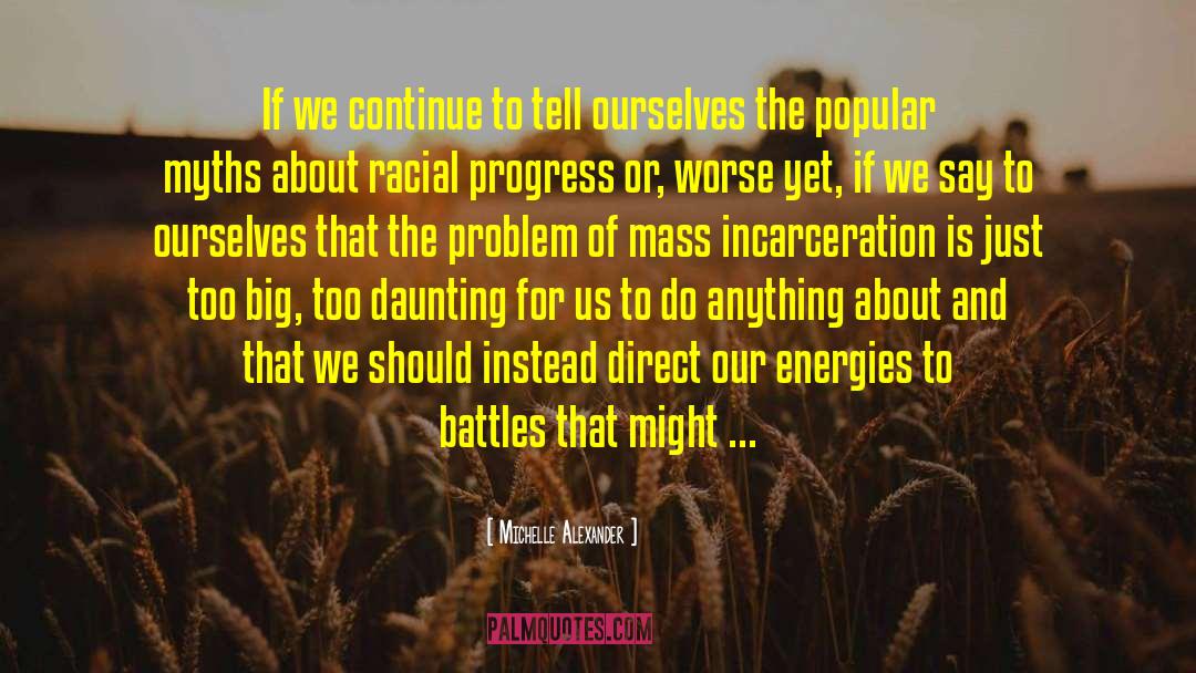 Michelle Alexander Quotes: If we continue to tell