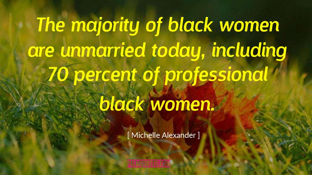 Michelle Alexander Quotes: The majority of black women