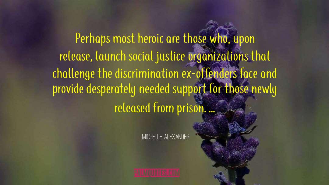 Michelle Alexander Quotes: Perhaps most heroic are those
