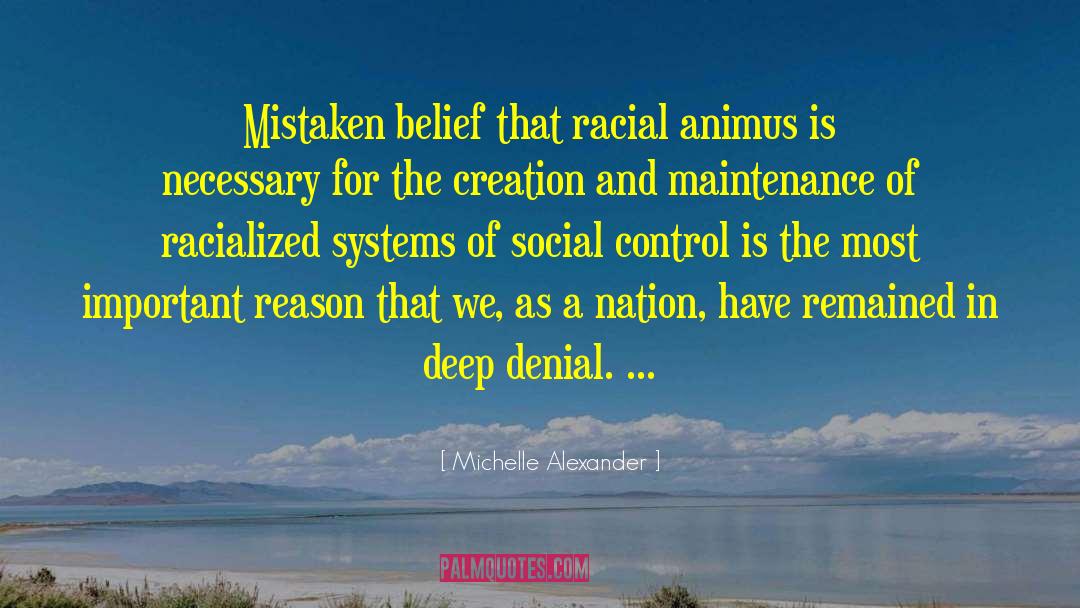 Michelle Alexander Quotes: Mistaken belief that racial animus