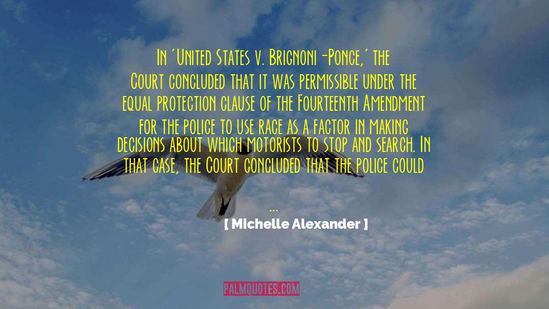 Michelle Alexander Quotes: In 'United States v. Brignoni-Ponce,'