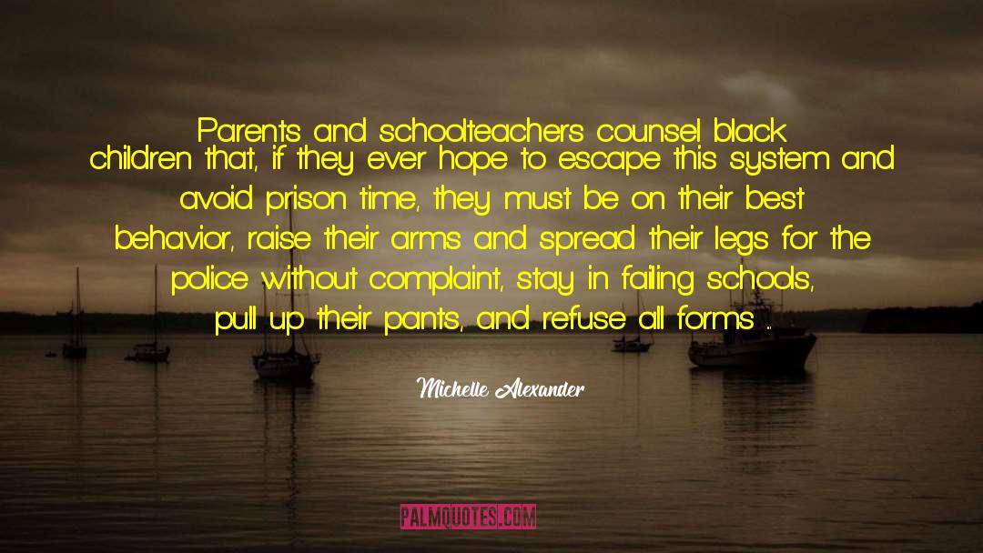 Michelle Alexander Quotes: Parents and schoolteachers counsel black