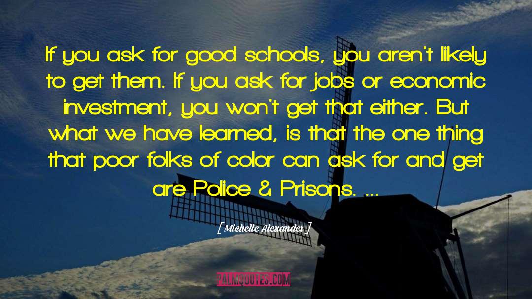 Michelle Alexander Quotes: If you ask for good