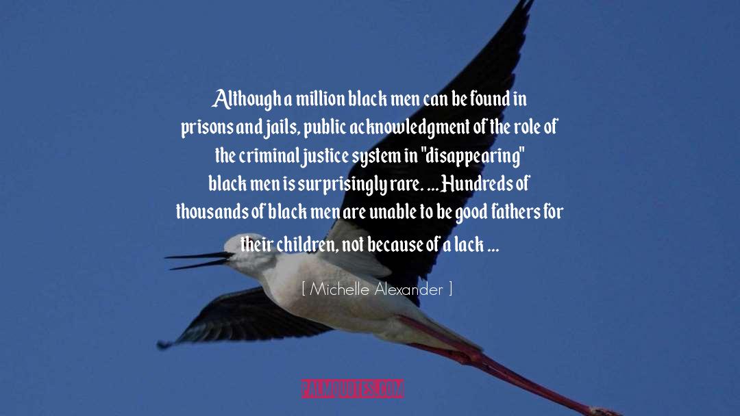 Michelle Alexander Quotes: Although a million black men