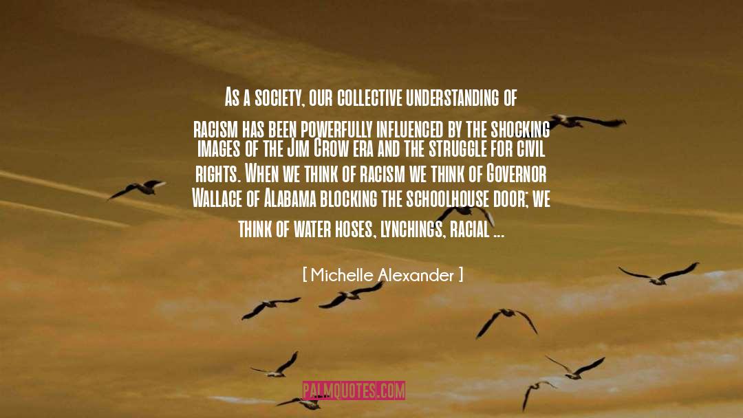 Michelle Alexander Quotes: As a society, our collective