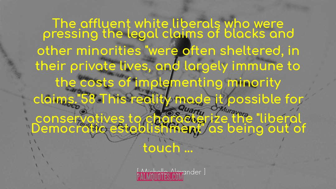 Michelle Alexander Quotes: The affluent white liberals who