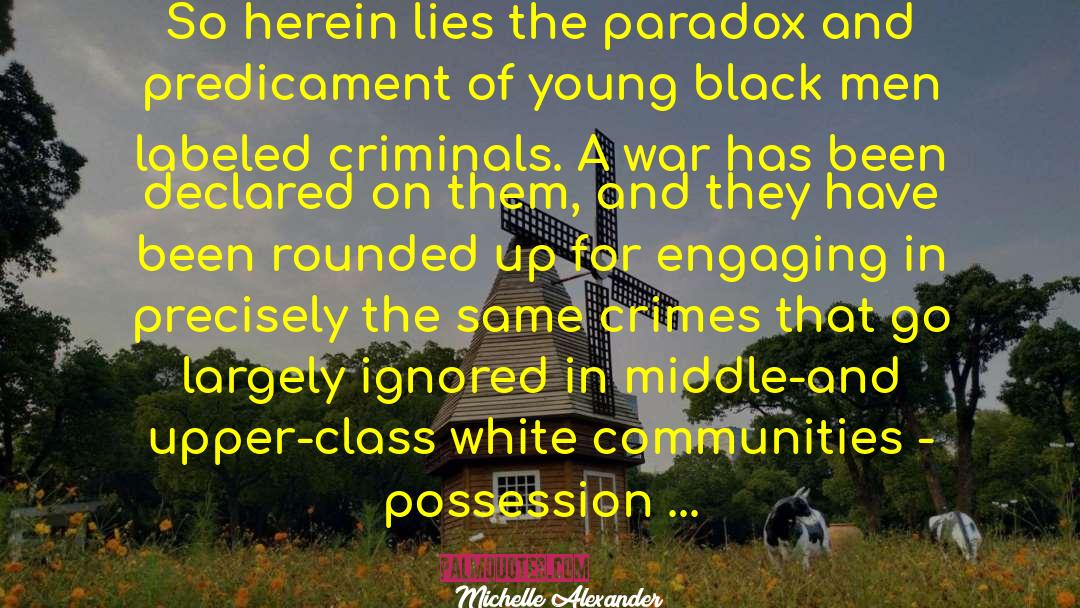 Michelle Alexander Quotes: So herein lies the paradox