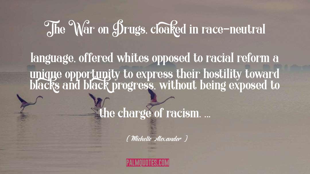 Michelle Alexander Quotes: The War on Drugs, cloaked