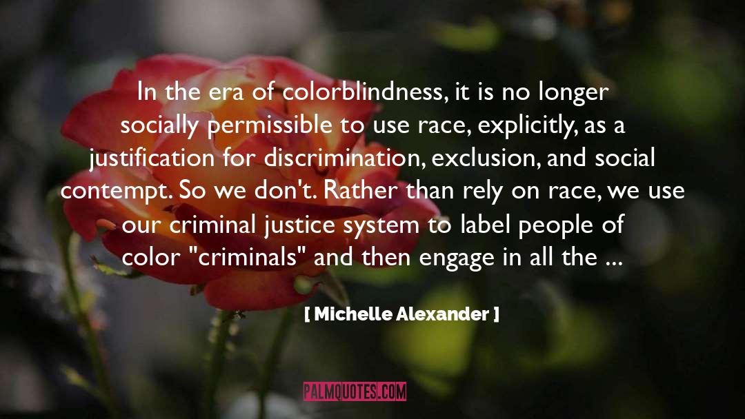 Michelle Alexander Quotes: In the era of colorblindness,