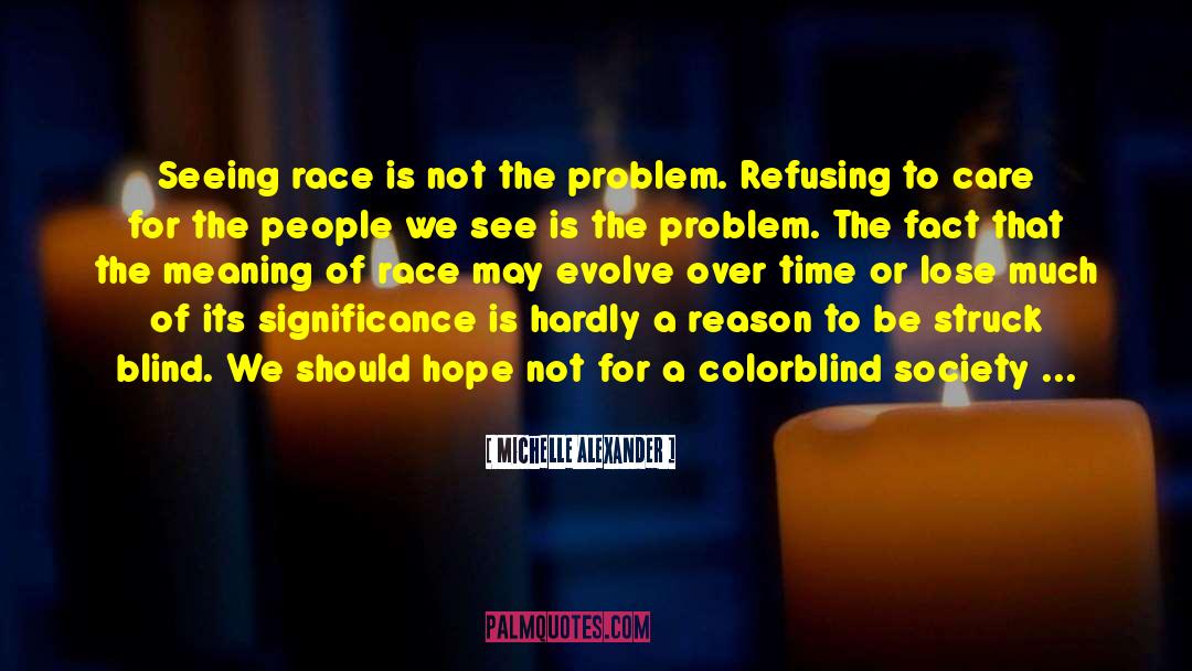 Michelle Alexander Quotes: Seeing race is not the