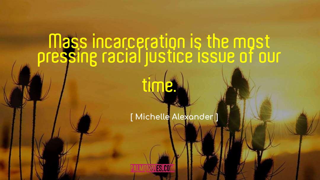 Michelle Alexander Quotes: Mass incarceration is the most