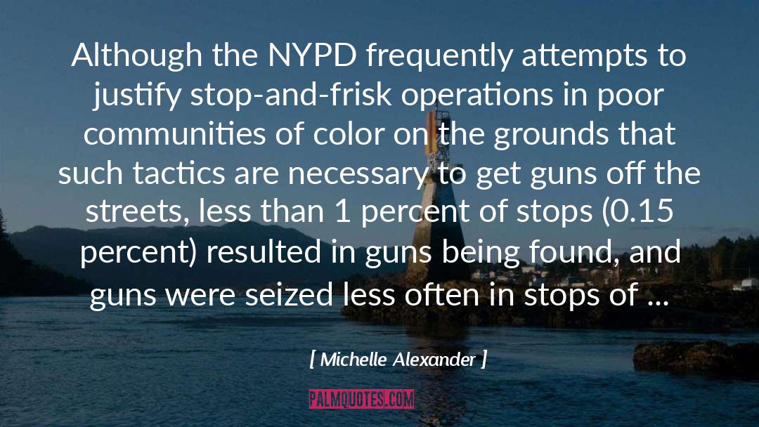 Michelle Alexander Quotes: Although the NYPD frequently attempts