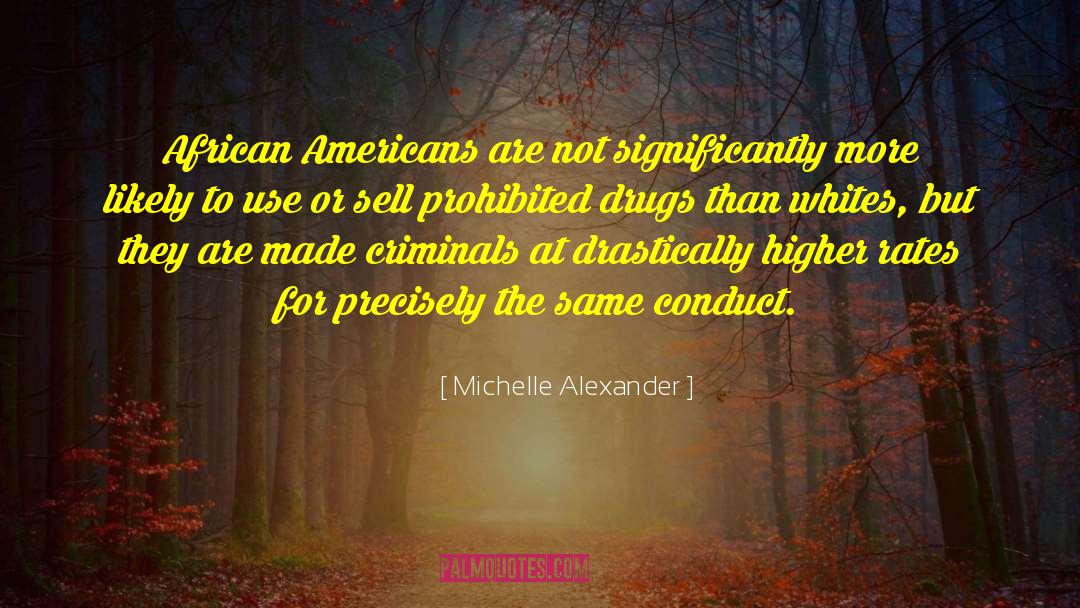 Michelle Alexander Quotes: African Americans are not significantly