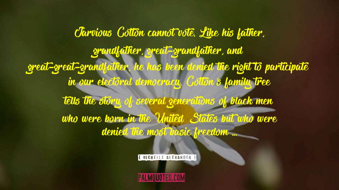 Michelle Alexander Quotes: Jarvious Cotton cannot vote. Like