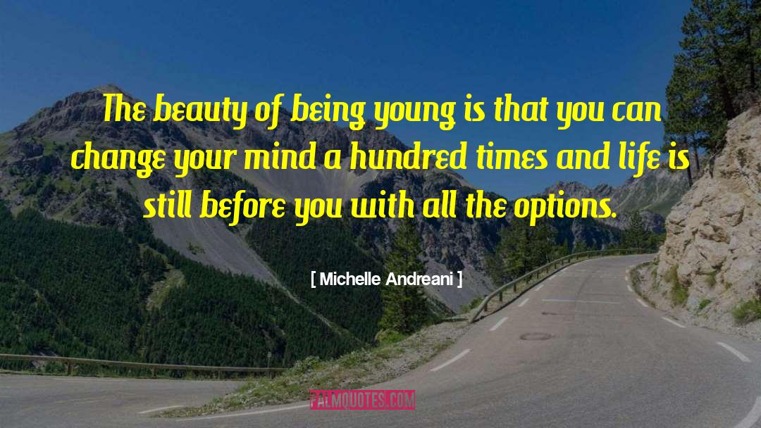 Michelle Andreani Quotes: The beauty of being young