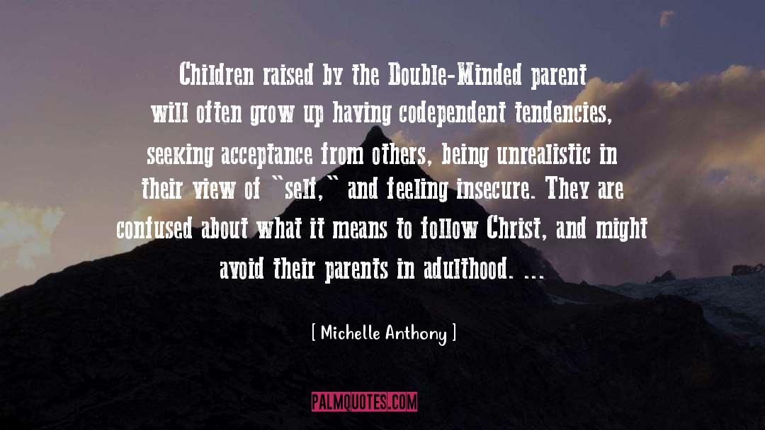 Michelle Anthony Quotes: Children raised by the Double-Minded