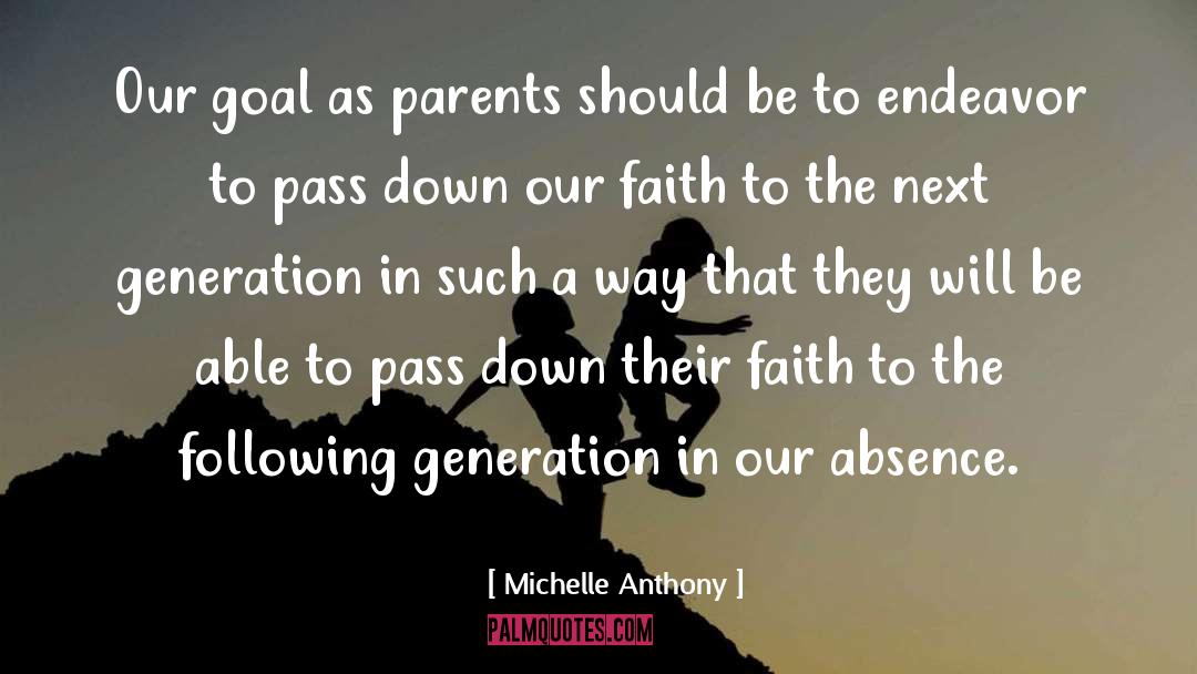 Michelle Anthony Quotes: Our goal as parents should