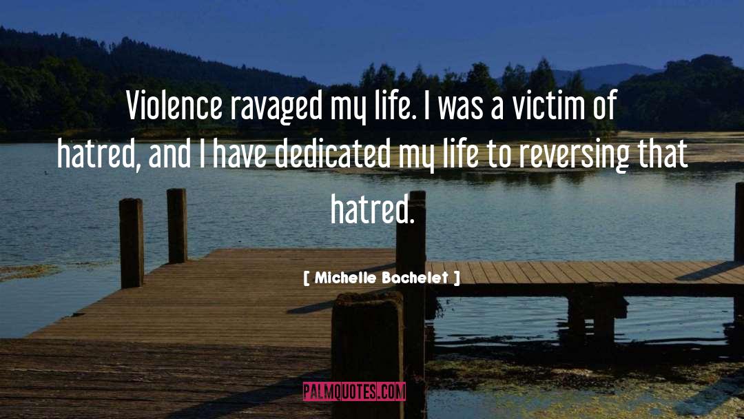 Michelle Bachelet Quotes: Violence ravaged my life. I