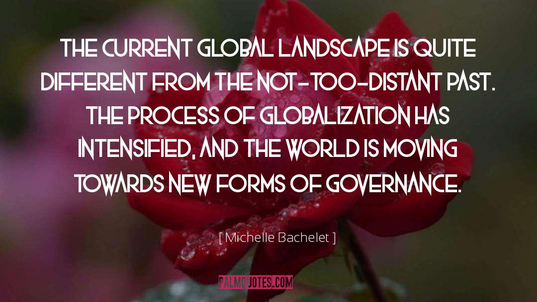 Michelle Bachelet Quotes: The current global landscape is