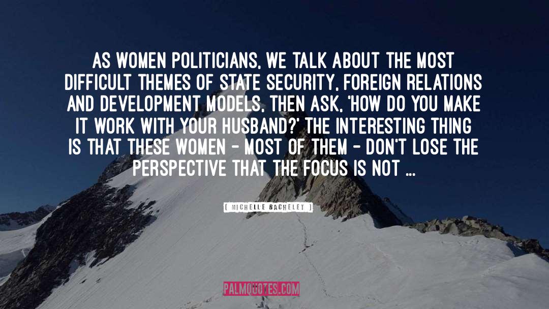 Michelle Bachelet Quotes: As women politicians, we talk