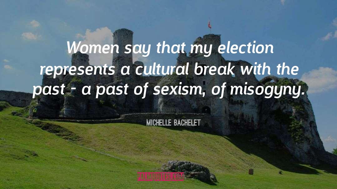 Michelle Bachelet Quotes: Women say that my election