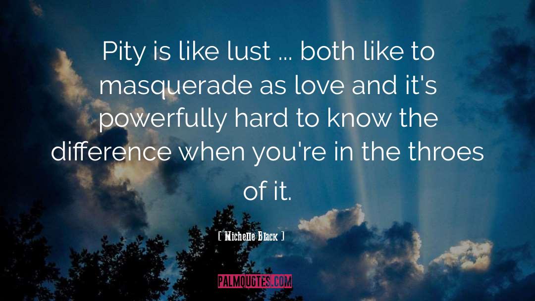 Michelle Black Quotes: Pity is like lust ...