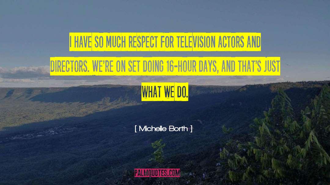 Michelle Borth Quotes: I have so much respect