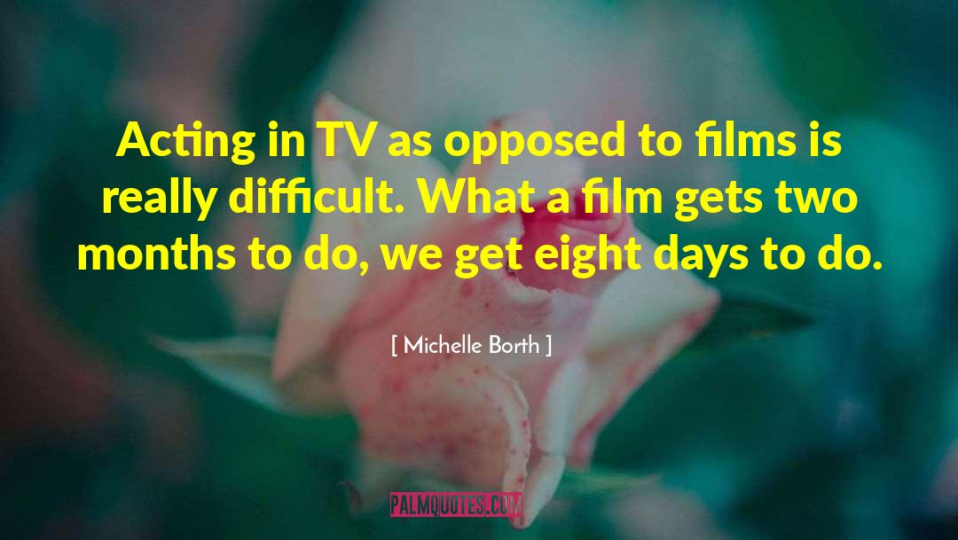 Michelle Borth Quotes: Acting in TV as opposed