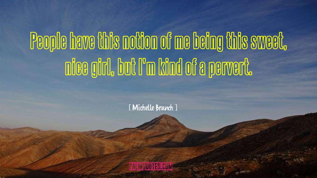 Michelle Branch Quotes: People have this notion of