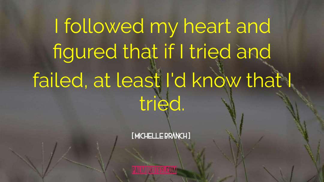 Michelle Branch Quotes: I followed my heart and