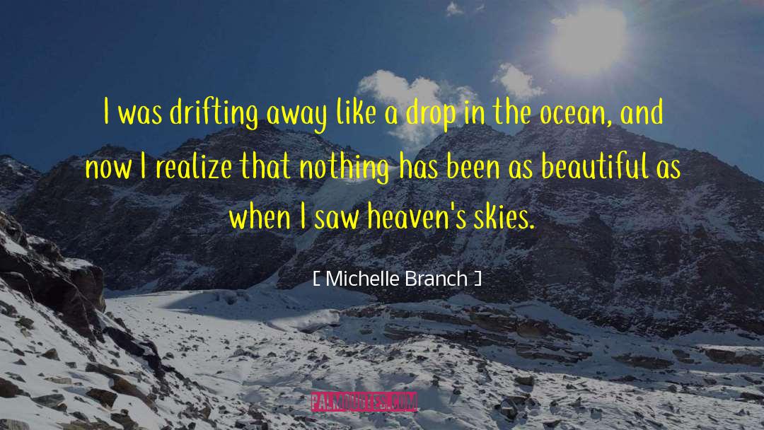 Michelle Branch Quotes: I was drifting away like