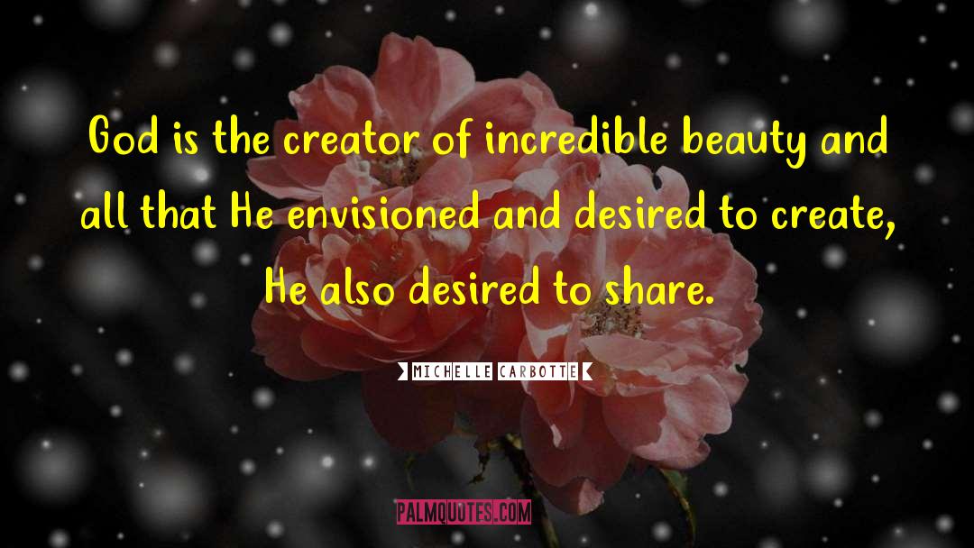 Michelle Carbotte Quotes: God is the creator of