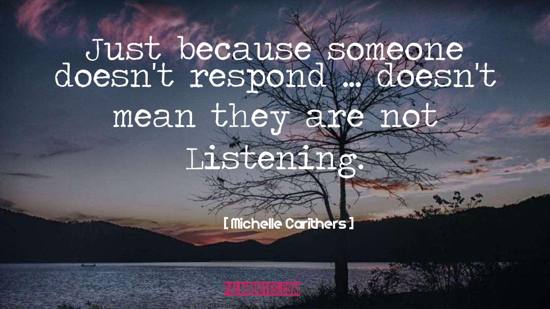 Michelle Carithers Quotes: Just because someone doesn't respond