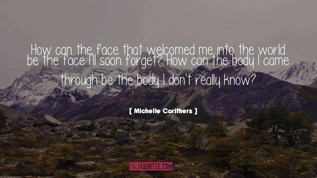 Michelle Carithers Quotes: How can the face that