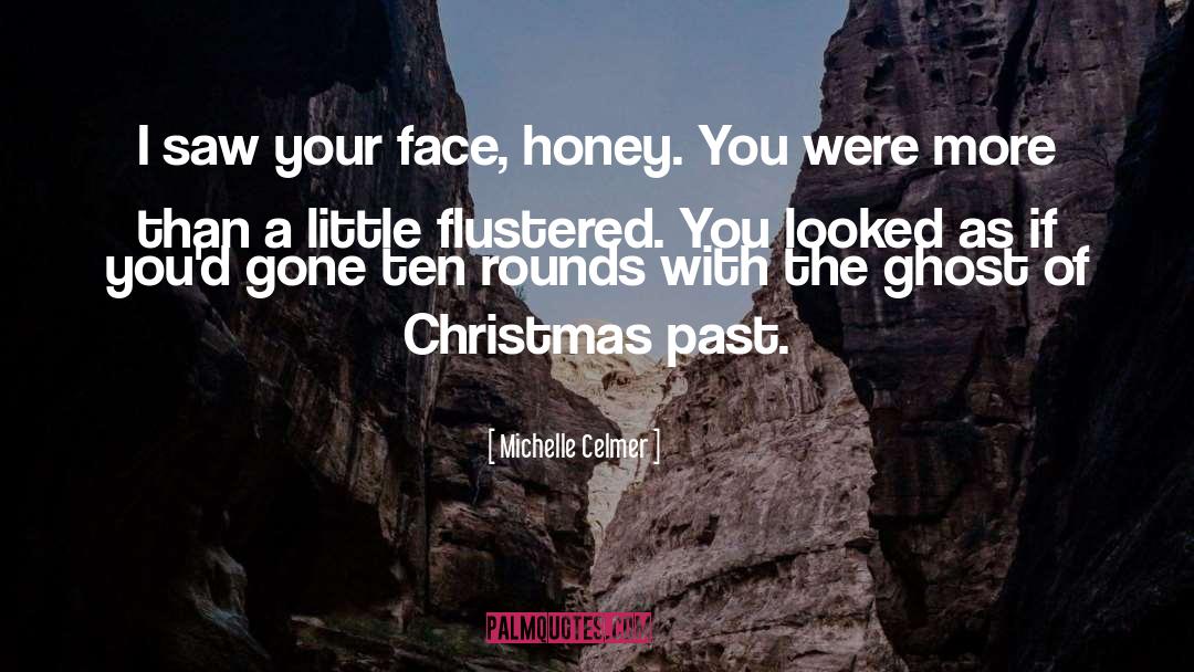 Michelle Celmer Quotes: I saw your face, honey.