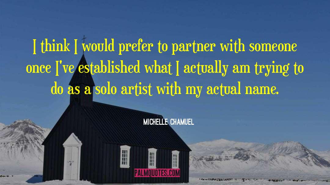 Michelle Chamuel Quotes: I think I would prefer