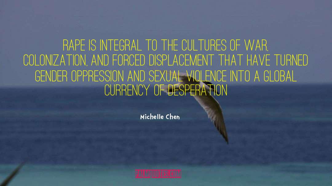 Michelle Chen Quotes: Rape is integral to the