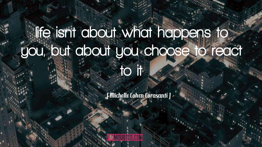 Michelle Cohen Corasanti Quotes: life isn't about what happens