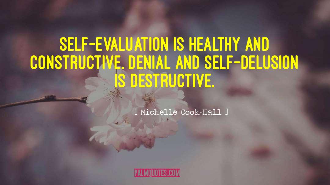 Michelle Cook-Hall Quotes: Self-Evaluation is healthy and constructive.